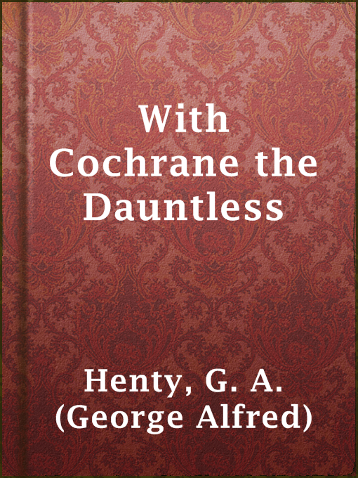 Title details for With Cochrane the Dauntless by G. A. (George Alfred) Henty - Available